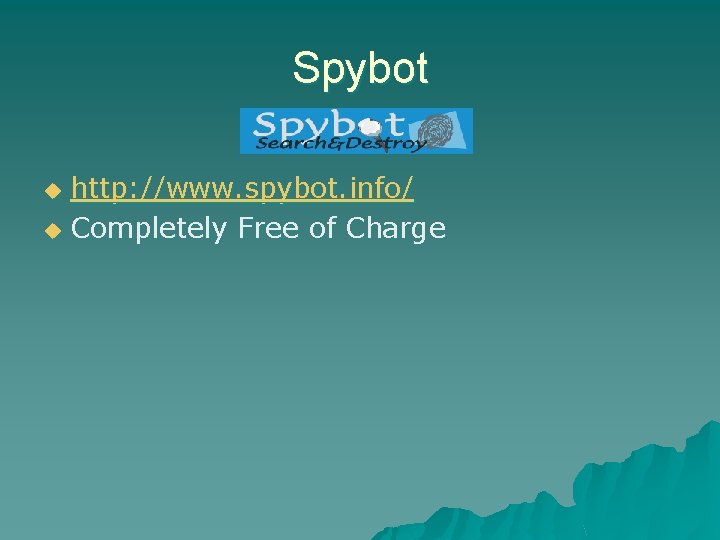 Spybot http: //www. spybot. info/ u Completely Free of Charge u Spybot http: //www. spybot. info/ u Completely Free of Charge u