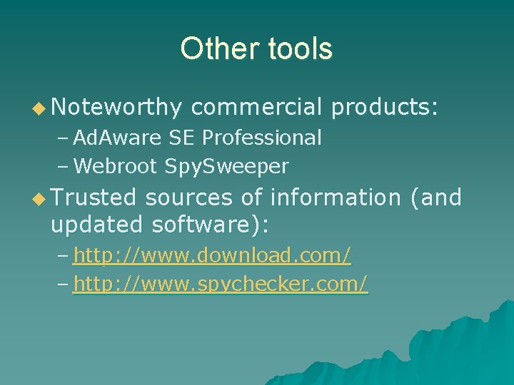 Other tools u Noteworthy commercial products: – Ad. Aware SE Professional – Webroot Spy. Other tools u Noteworthy commercial products: – Ad. Aware SE Professional – Webroot Spy.