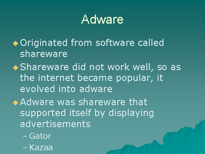 Adware u Originated from software called shareware u Shareware did not work well, so Adware u Originated from software called shareware u Shareware did not work well, so