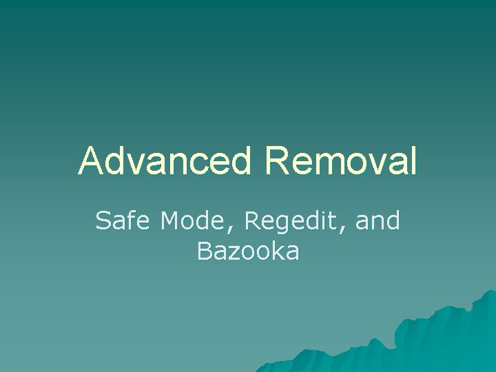 Advanced Removal Safe Mode, Regedit, and Bazooka Advanced Removal Safe Mode, Regedit, and Bazooka