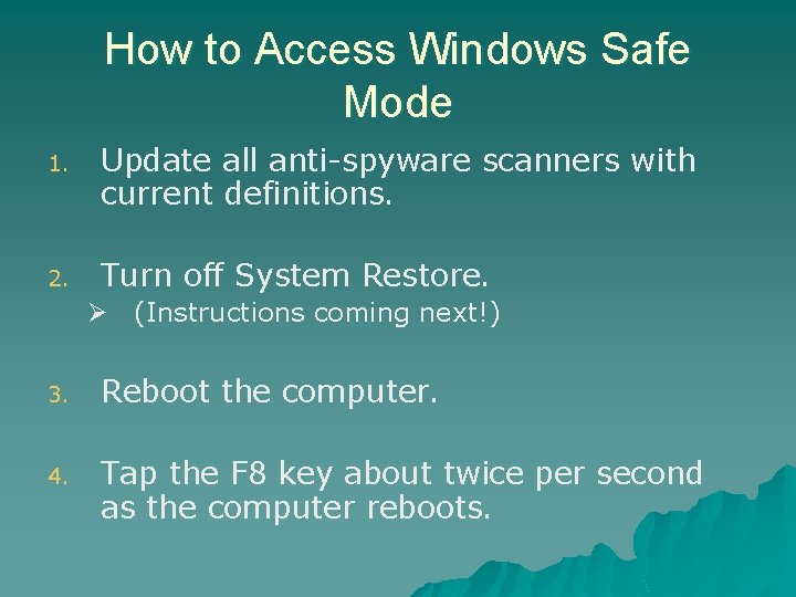 How to Access Windows Safe Mode 1. Update all anti-spyware scanners with current definitions. How to Access Windows Safe Mode 1. Update all anti-spyware scanners with current definitions.