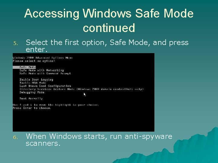 Accessing Windows Safe Mode continued 5. Select the first option, Safe Mode, and press Accessing Windows Safe Mode continued 5. Select the first option, Safe Mode, and press