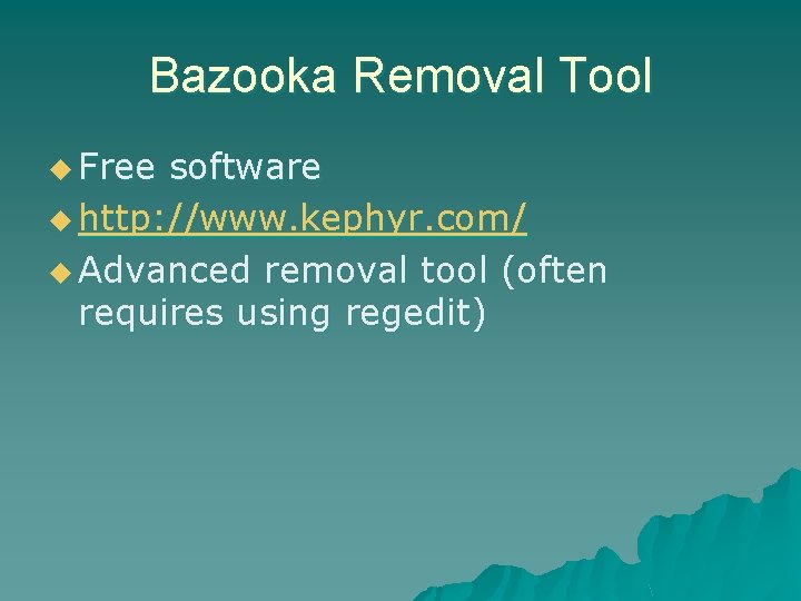 Bazooka Removal Tool u Free software u http: //www. kephyr. com/ u Advanced removal Bazooka Removal Tool u Free software u http: //www. kephyr. com/ u Advanced removal