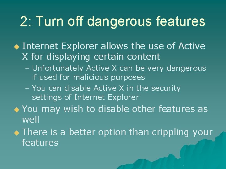 2: Turn off dangerous features u Internet Explorer allows the use of Active X 2: Turn off dangerous features u Internet Explorer allows the use of Active X
