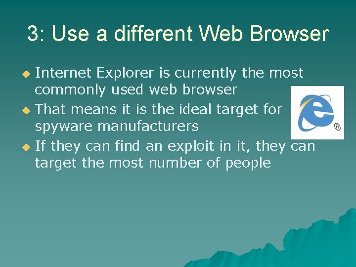 3: Use a different Web Browser Internet Explorer is currently the most commonly used 3: Use a different Web Browser Internet Explorer is currently the most commonly used