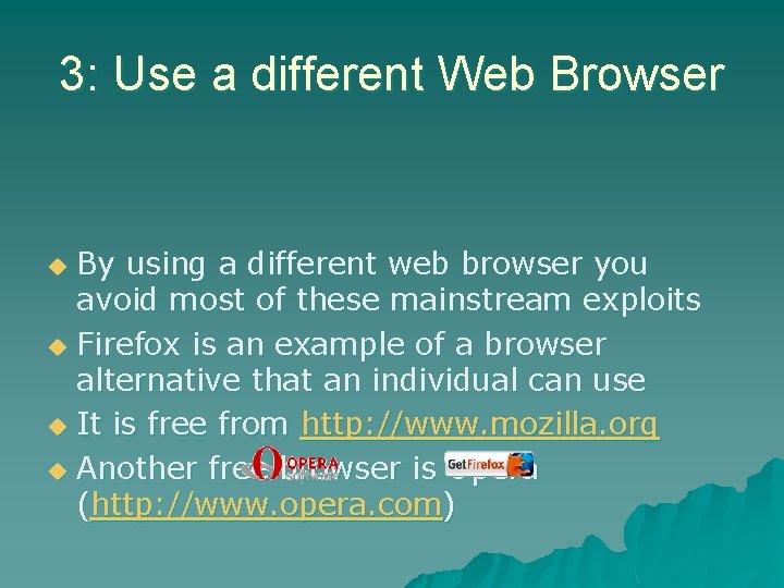 3: Use a different Web Browser By using a different web browser you avoid 3: Use a different Web Browser By using a different web browser you avoid