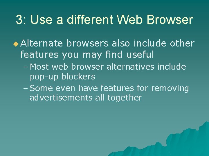 3: Use a different Web Browser u Alternate browsers also include other features you 3: Use a different Web Browser u Alternate browsers also include other features you