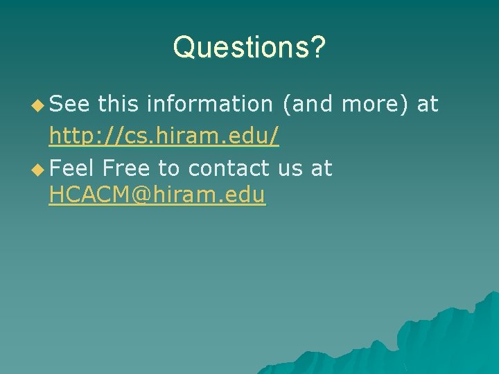 Questions? u See this information (and more) at http: //cs. hiram. edu/ u Feel Questions? u See this information (and more) at http: //cs. hiram. edu/ u Feel
