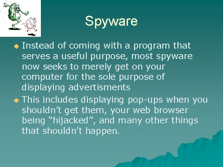 Spyware Instead of coming with a program that serves a useful purpose, most spyware Spyware Instead of coming with a program that serves a useful purpose, most spyware