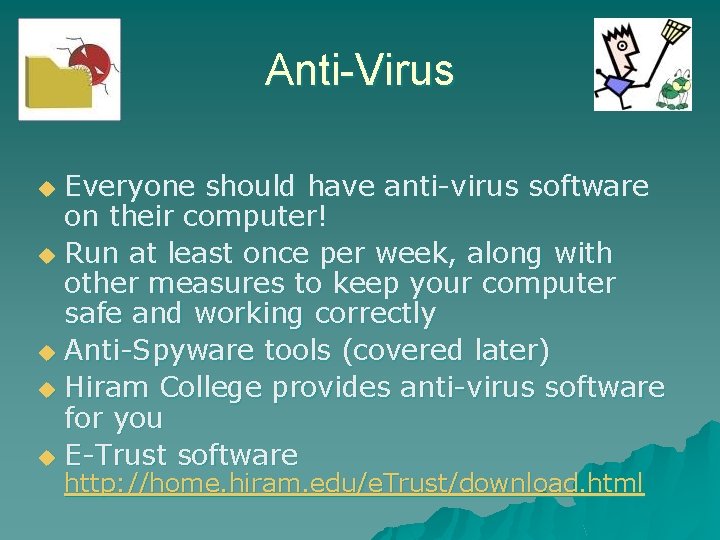 Anti-Virus Everyone should have anti-virus software on their computer! u Run at least once Anti-Virus Everyone should have anti-virus software on their computer! u Run at least once