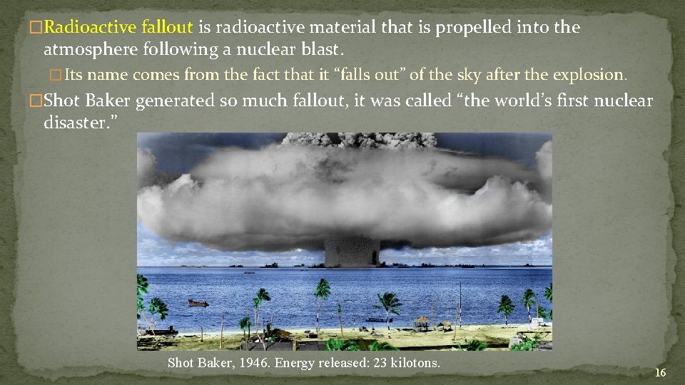 �Radioactive fallout is radioactive material that is propelled into the atmosphere following a nuclear