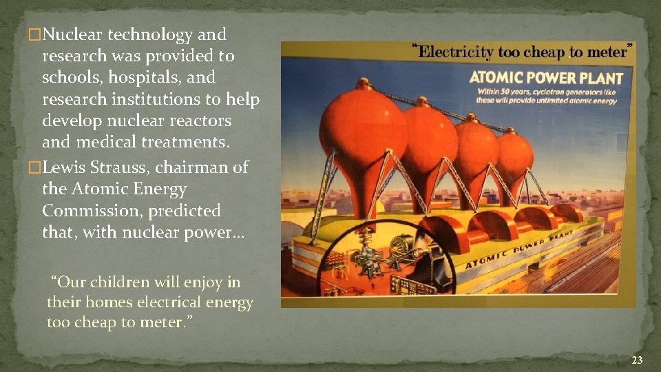 �Nuclear technology and research was provided to schools, hospitals, and research institutions to help