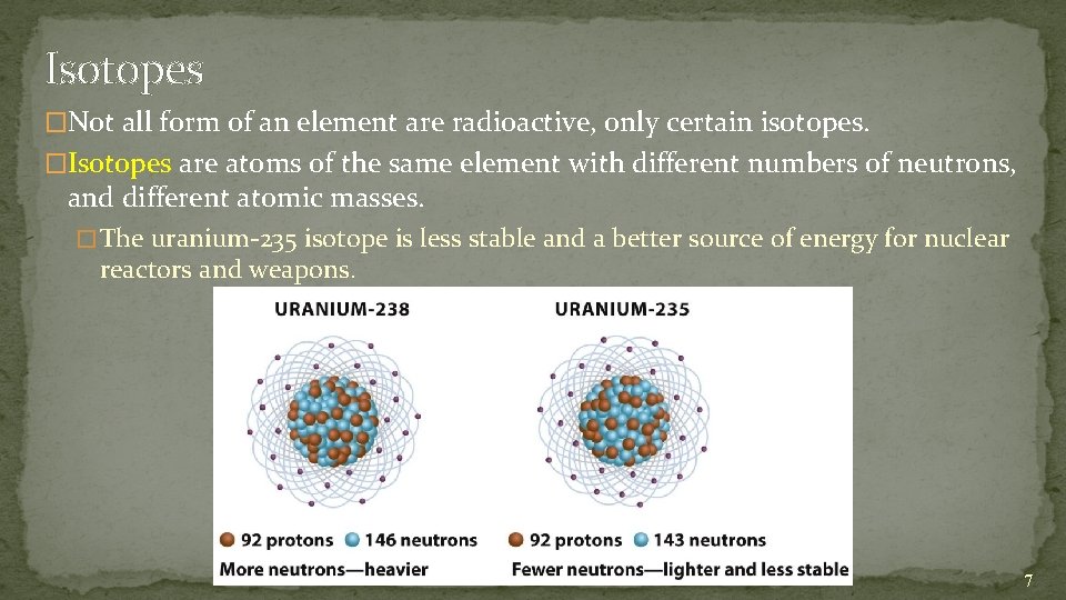 Isotopes �Not all form of an element are radioactive, only certain isotopes. �Isotopes are