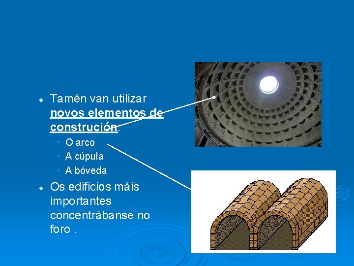 l Tamén van utilizar novos elementos de construción: • • • l O arco