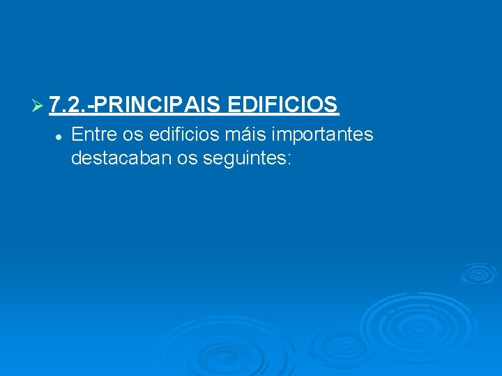 Ø 7. 2. -PRINCIPAIS EDIFICIOS l Entre os edificios máis importantes destacaban os seguintes: