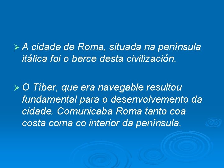 Ø A cidade de Roma, situada na península itálica foi o berce desta civilización.