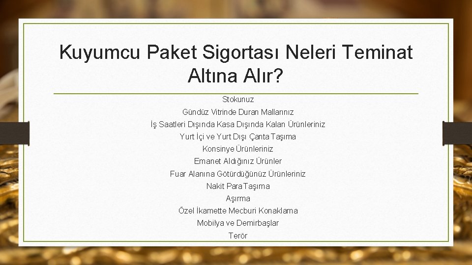 Kuyumcu Paket Sigortası Neleri Teminat Altına Alır? Stokunuz Gündüz Vitrinde Duran Mallarınız İş Saatleri