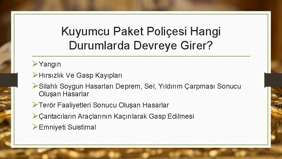 Kuyumcu Paket Poliçesi Hangi Durumlarda Devreye Girer? ØYangın ØHırsızlık Ve Gasp Kayıpları ØSilahlı Soygun