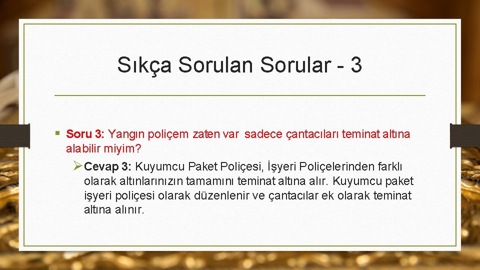 Sıkça Sorulan Sorular - 3 § Soru 3: Yangın poliçem zaten var sadece çantacıları