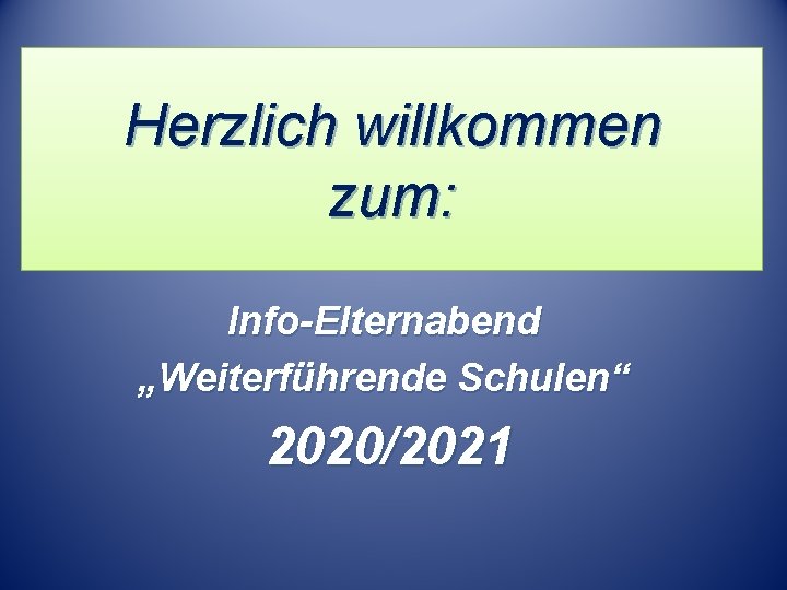 Herzlich willkommen zum: Info-Elternabend „Weiterführende Schulen“ 2020/2021 