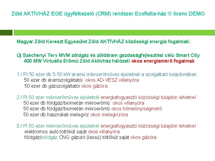 Zöld AKTÍVHÁZ EGE ügyfélkezelő (CRM) rendszer Ecoflotta-ház ® licenc DEMO Magyar Zöld Kereszt Egyesület