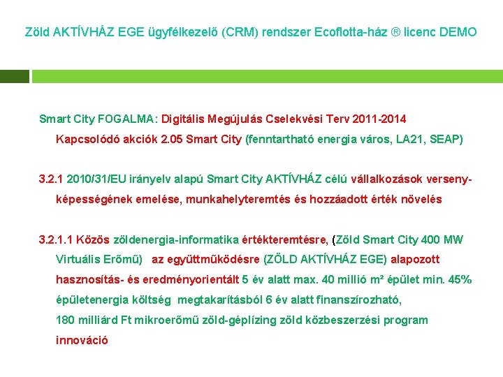 Zöld AKTÍVHÁZ EGE ügyfélkezelő (CRM) rendszer Ecoflotta-ház ® licenc DEMO Smart City FOGALMA: Digitális