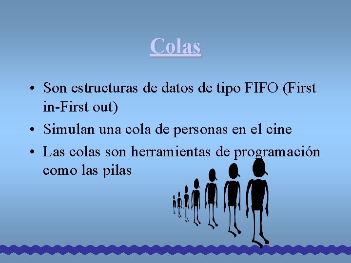 Colas • Son estructuras de datos de tipo FIFO (First in-First out) • Simulan