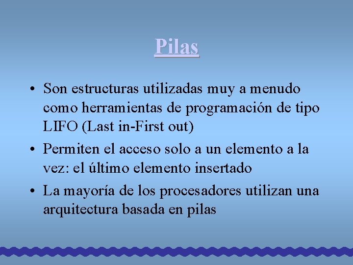 Pilas • Son estructuras utilizadas muy a menudo como herramientas de programación de tipo