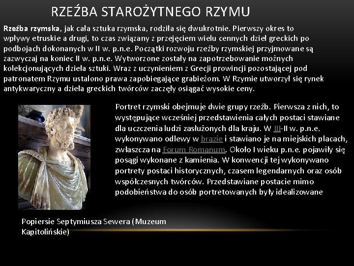 RZEŹBA STAROŻYTNEGO RZYMU Rzeźba rzymska, jak cała sztuka rzymska, rodziła się dwukrotnie. Pierwszy okres