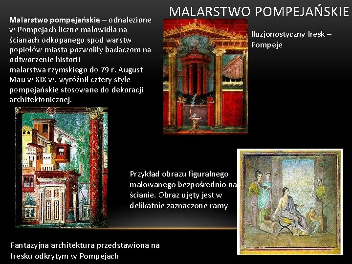 Malarstwo pompejańskie – odnalezione w Pompejach liczne malowidła na ścianach odkopanego spod warstw popiołów