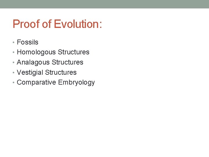 Proof of Evolution: • Fossils • Homologous Structures • Analagous Structures • Vestigial Structures Proof of Evolution: • Fossils • Homologous Structures • Analagous Structures • Vestigial Structures