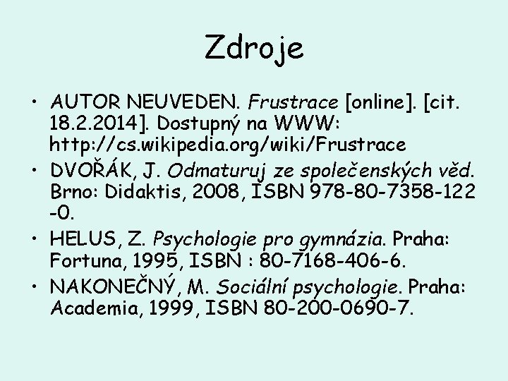 Zdroje • AUTOR NEUVEDEN. Frustrace [online]. [cit. 18. 2. 2014]. Dostupný na WWW: http: