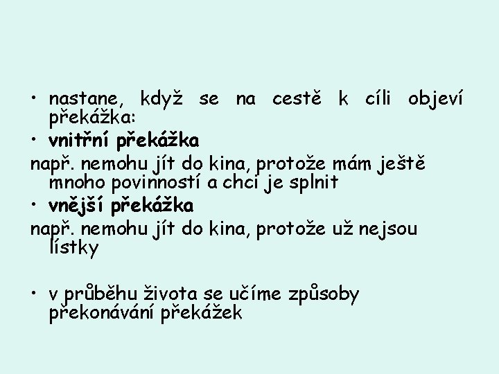  • nastane, když se na cestě k cíli objeví překážka: • vnitřní překážka