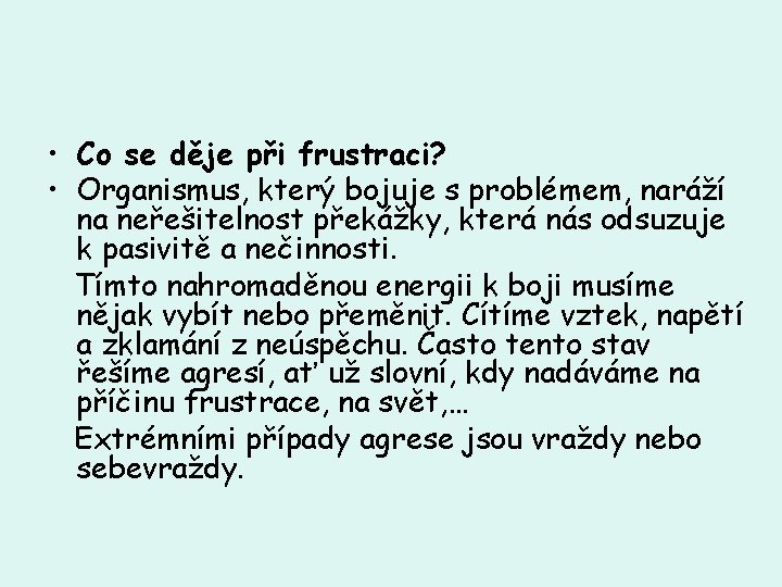  • Co se děje při frustraci? • Organismus, který bojuje s problémem, naráží