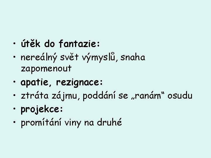  • útěk do fantazie: • nereálný svět výmyslů, snaha zapomenout • apatie, rezignace: