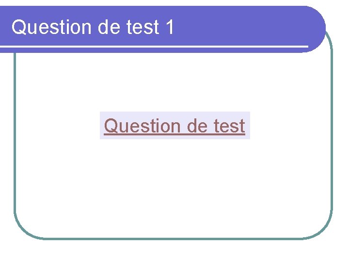 Question de test 1 Question de test 