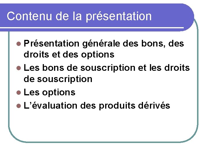 Contenu de la présentation l Présentation générale des bons, des droits et des options