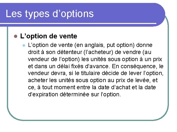 Les types d’options l L’option de vente (en anglais, put option) donne droit à