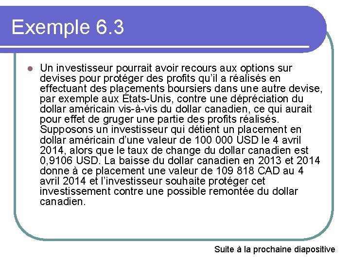 Exemple 6. 3 l Un investisseur pourrait avoir recours aux options sur devises pour