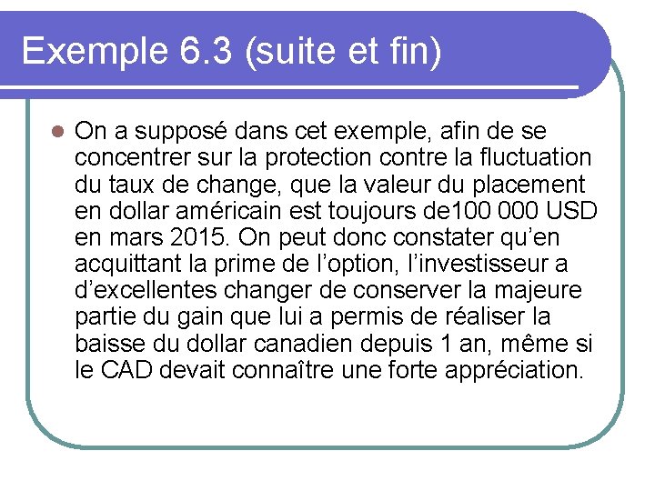 Exemple 6. 3 (suite et fin) l On a supposé dans cet exemple, afin