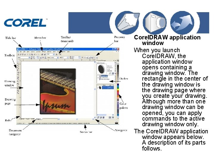 Corel. DRAW application window When you launch Corel. DRAW, the application window opens containing