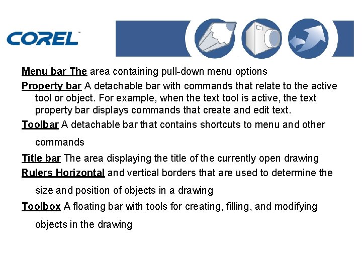 Menu bar The area containing pull-down menu options Property bar A detachable bar with