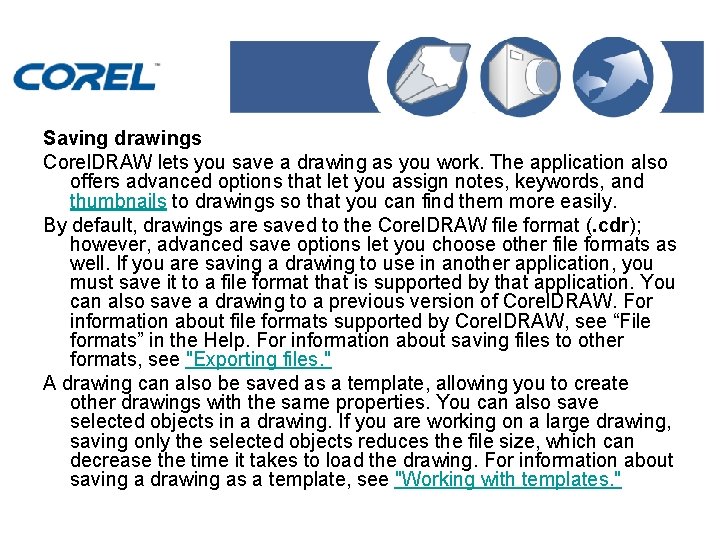 Saving drawings Corel. DRAW lets you save a drawing as you work. The application