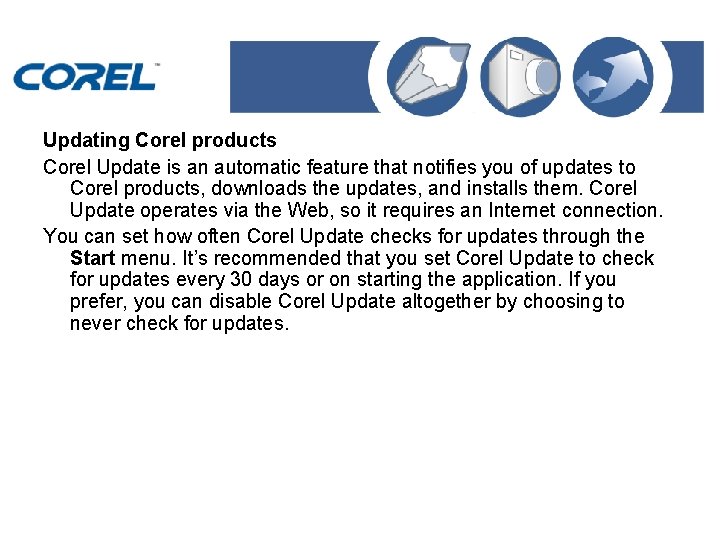 Updating Corel products Corel Update is an automatic feature that notifies you of updates