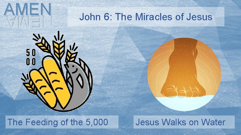 AMEN John 6: The Miracles of Jesus NEMA The Feeding of the 5, 000