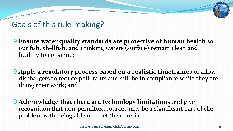 Goals of this rule-making? 9 Ensure water quality standards are protective of human health