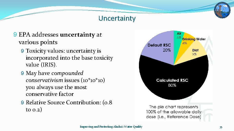 Uncertainty 9 EPA addresses uncertainty at various points 9 Toxicity values: uncertainty is incorporated