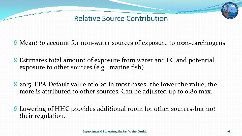 Relative Source Contribution 9 Meant to account for non-water sources of exposure to non-carcinogens