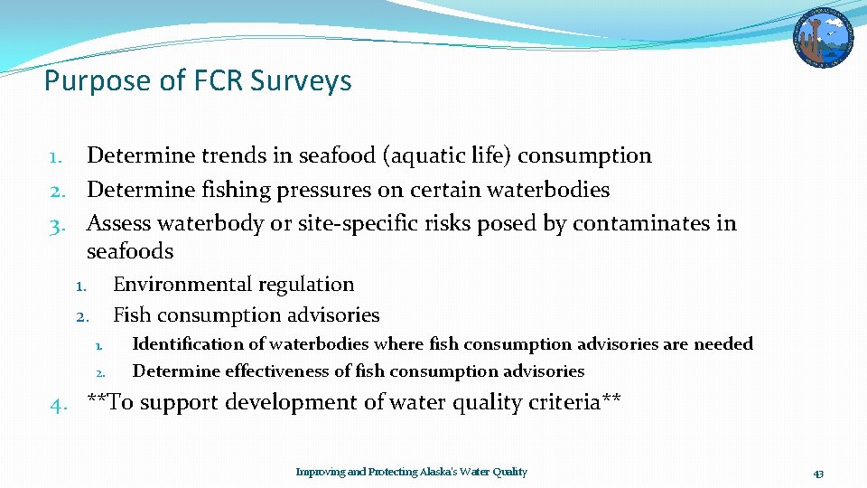 Purpose of FCR Surveys 1. Determine trends in seafood (aquatic life) consumption 2. Determine