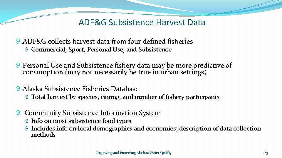 ADF&G Subsistence Harvest Data 9 ADF&G collects harvest data from four defined fisheries 9